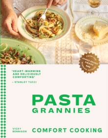 Pasta Grannies: Comfort Cooking : Traditional Family Recipes From Italy's Best Home Cooks