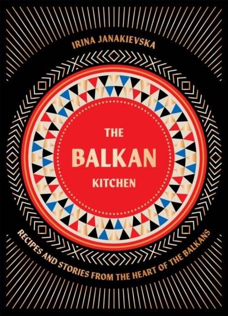 The Balkan Kitchen : Recipes and Stories from the Heart of the Balkans