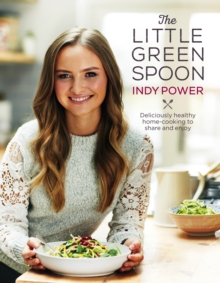 The Little Green Spoon : Deliciously healthy home-cooking to share and enjoy