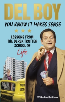 You Know it Makes Sense : Lessons from the Derek Trotter School of Business (and life)