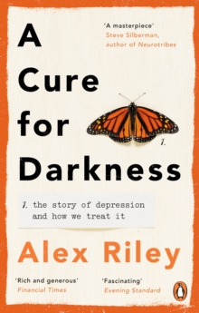A Cure for Darkness : The story of depression and how we treat it