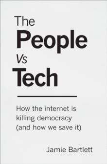 The People Vs Tech : How the internet is killing democracy (and how we save it)
