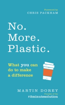 No. More. Plastic. : What you can do to make a difference