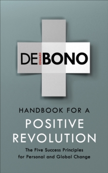 Handbook for a Positive Revolution : The Five Success Principles for Personal and Global Change