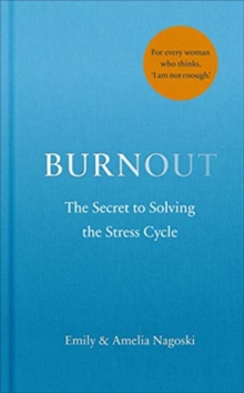 Burnout : The Science of Thriving in a Stressed-Out, Unpredictable World