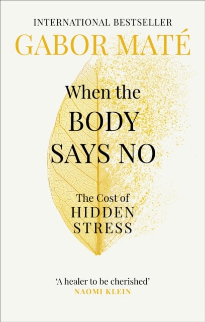 Gabor Maté : When the Body Says No - The Cost of Hidden Stress