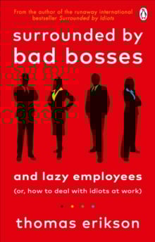 Surrounded by Bad Bosses and Lazy Employees : or, How to Deal with Idiots at Work