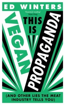 This Is Vegan Propaganda : (And Other Lies the Meat Industry Tells You)