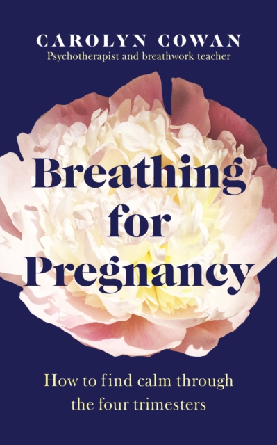 Breathing for Pregnancy : How to find calm through the four trimesters