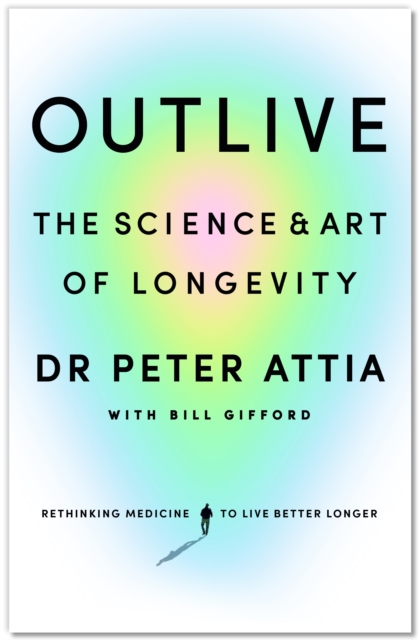 Outlive : The Science and Art of Longevity (Hardback)