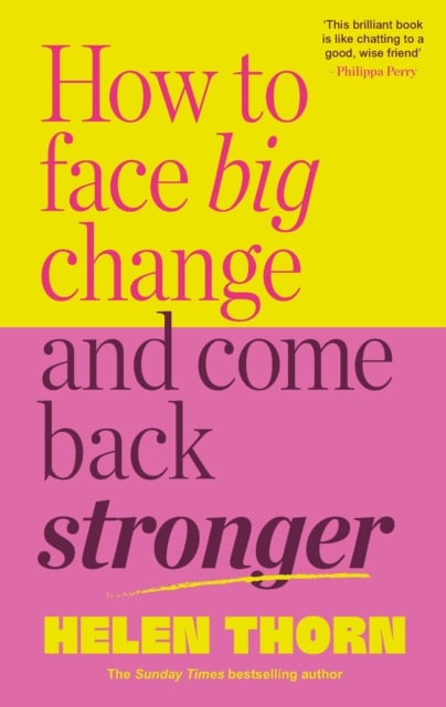 How to Face Big Change and Come Back Stronger (Hardback)