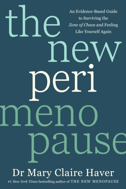 The New Perimenopause : An Evidence-Based Guide to Surviving the Zone of Chaos and Feeling Like Yourself Again