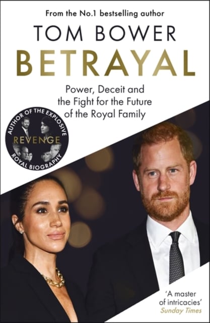 Betrayal : Power, Deceit and the Fight for the Future of the Royal Family (Hardback)