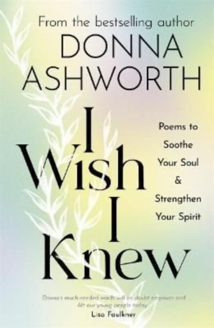 I Wish I Knew : Poems to Soothe Your Soul & Strengthen Your Spirit