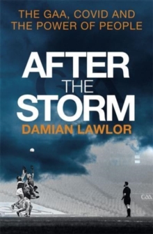 After the Storm : The GAA, Covid and the Power of People