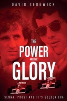 The Power and The Glory : Senna, Prost and F1's Golden Era