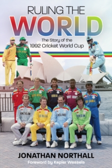Ruling the World : The Story of the 1992 Cricket World Cup