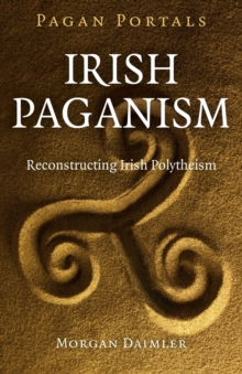 Irish Paganism: Reconstructing Irish Polytheism (Pagan Portals Series)
