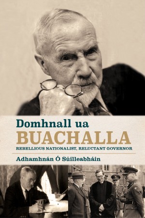 Domhnall Ua Buachalla:  Rebellious  Nationalist,  Reluctant Governor (Paperback)
