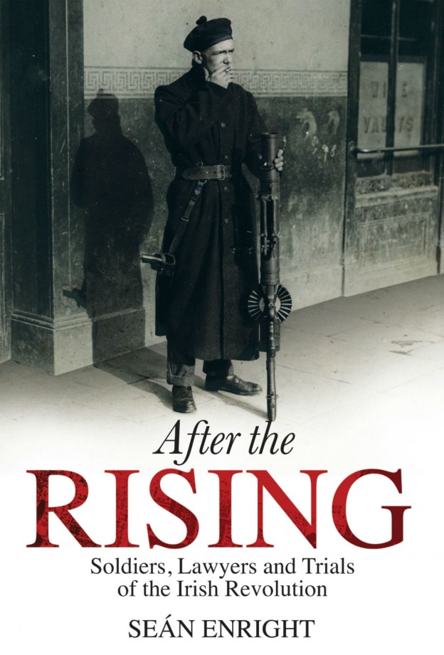 After the Rising: Soldiers, Lawyers and Trials of the Irish Revolution