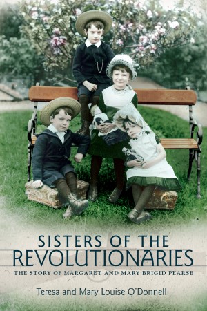 Sisters of the Revolutionaries: The Story of Margaret and Mary Brigid Pearse