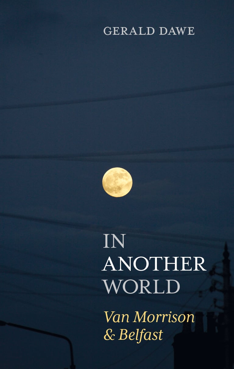 Gerald Dawe : In Another World - Van Morrison & Belfast (Memoir)