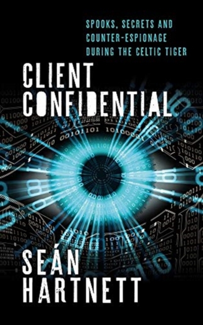 Client Confidential : Spooks, Secrets and Counter-Espionage in Celtic-Tiger Ireland