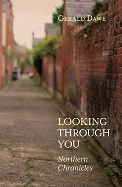 Gerald Dawe : Looking Through You - Northern Chronicles (Memoir)
