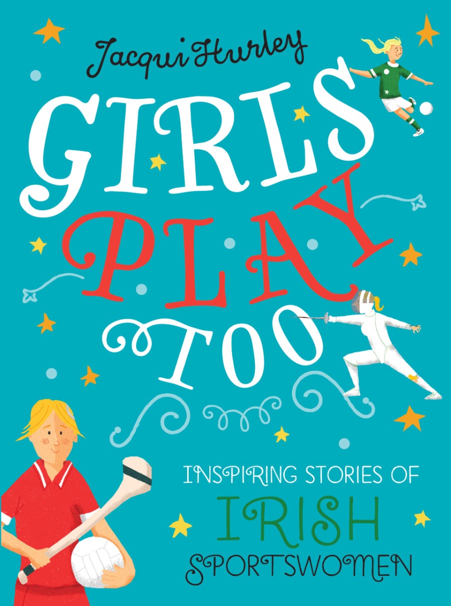 Girls Play Too Book: Inspiring Stories of Irish Sportswomen