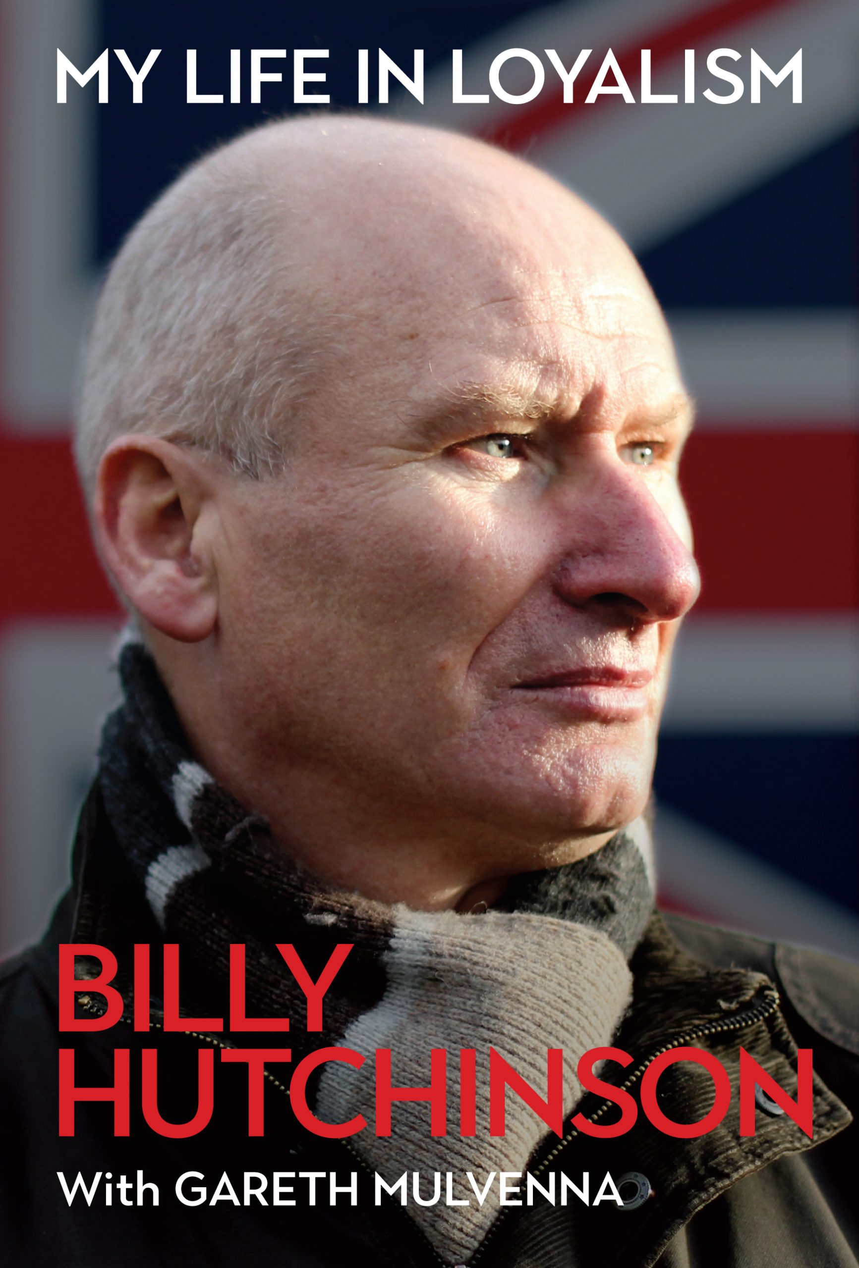 My Life in Loyalism : Billy Hutchinson