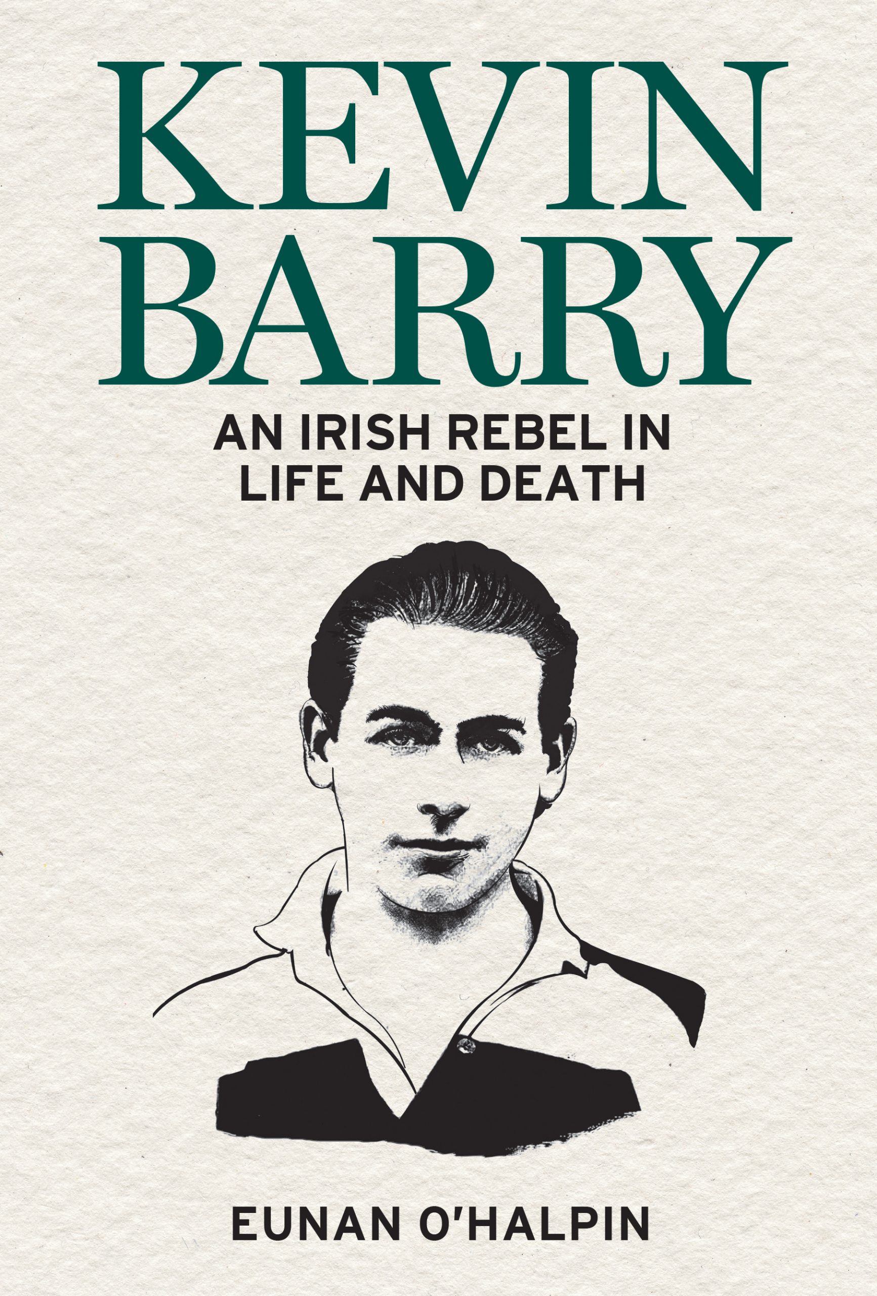 Kevin Barry: An Irish Rebel in Life and Death