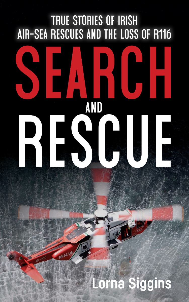Search and Rescue: True Stories of Irish Air–Sea Rescues and the Loss of R116