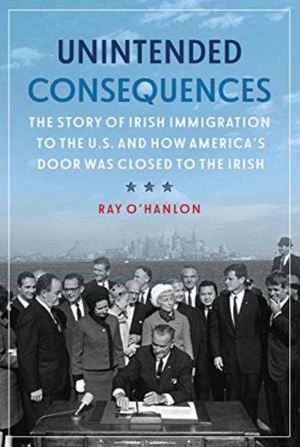 Unintended Consequences: The Story of Irish Immigration to the U.S. and How America’s Door was Closed to the Irish