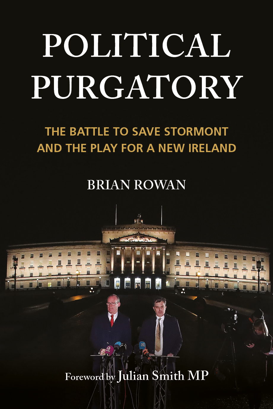 Political Purgatory: The Battle to Save Stormont and the Play for a New Ireland