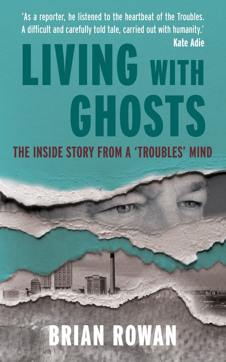 Living With Ghosts: The Inside Story from a Troubles Mind