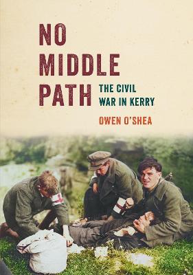 No Middle Path : The Civil War in Kerry
