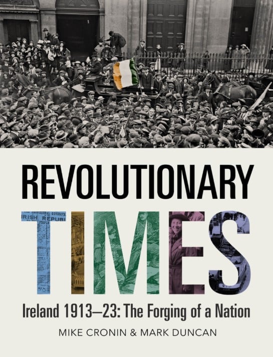 Revolutionary Times – Ireland 1913-23: The Forging of a Nation (Hardback)