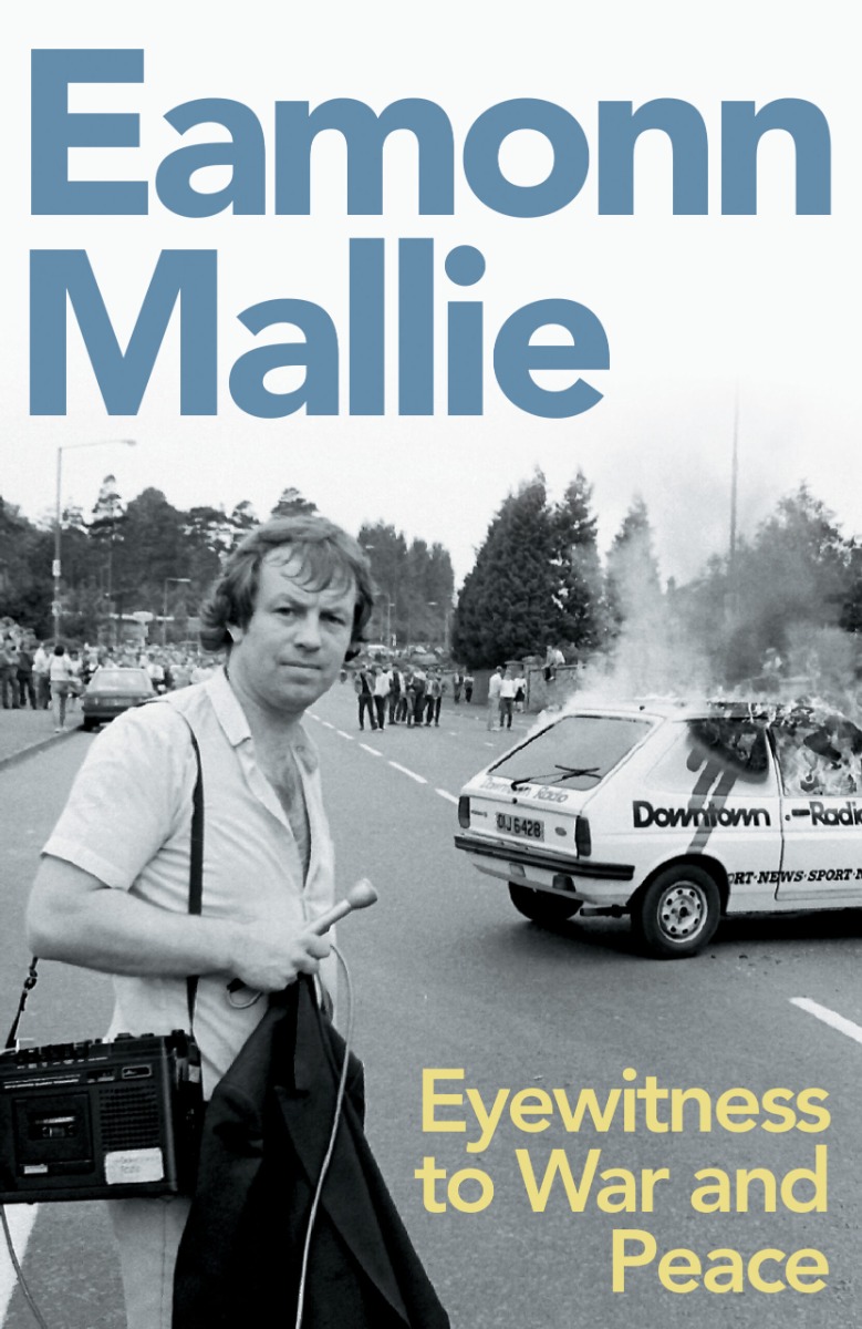 Eamonn Mallie : Eyewitness to War and Peace