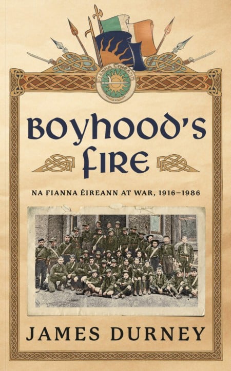 Boyhood's Fire : Na Fianna Éireann at War 1916–1986