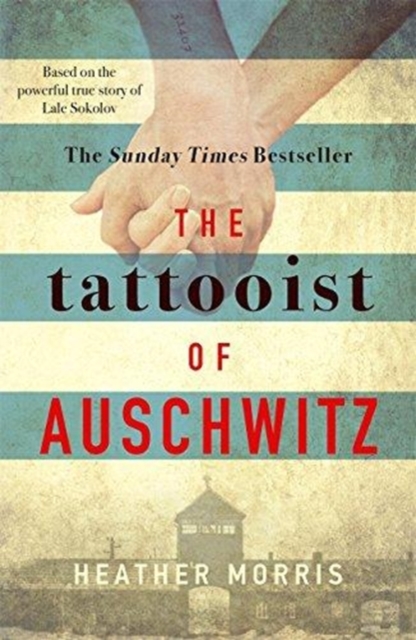 The Tattooist of Auschwitz : the heart-breaking and unforgettable international bestseller