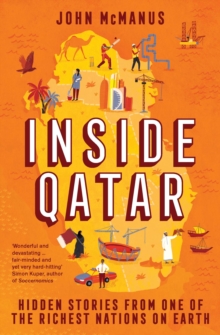 Inside Qatar : Hidden Stories from One of the Richest Nations on Earth