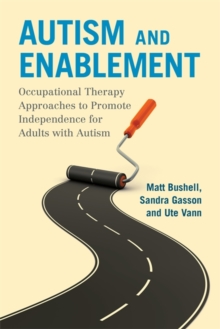 Autism and Enablement : Occupational Therapy Approaches to Promote Independence for Adults with Autism
