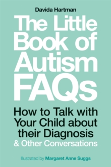 The Little Book of Autism FAQs : How to Talk with Your Child about their Diagnosis and Other Conversations
