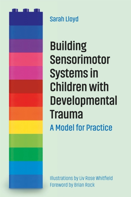 Building Sensorimotor Systems in Children with Developmental Trauma : A Model for Practice