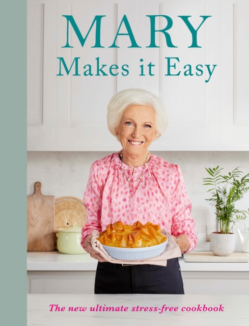 Mary Makes it Easy : The new ultimate stress-free cookbook (Hardback)