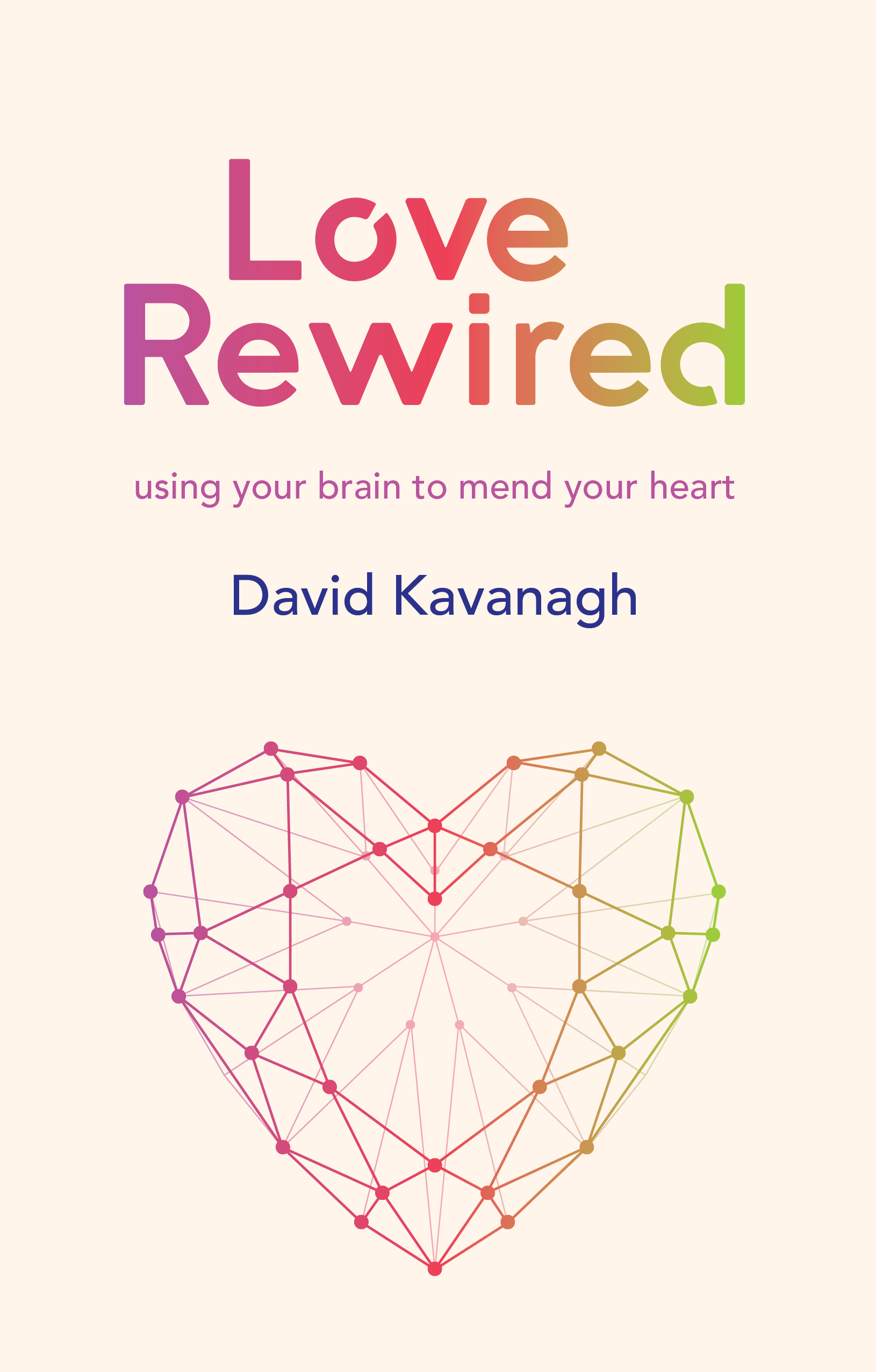 Love Rewired: Using Your Brain to Mend Your Heart