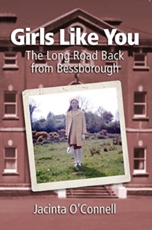 Girls Like You : The Long Road Back from Bessborough