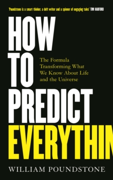 How to Predict Everything : The Formula Transforming What We Know About Life and the Universe