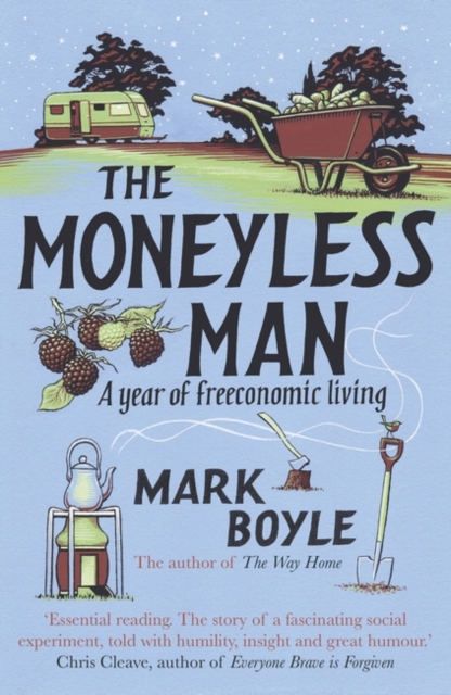 The Moneyless Man : A Year of Freeconomic Living
