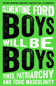 Boys Will Be Boys : Power, Patriarchy and Toxic Masculinity